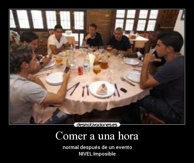 Comer a una hora - normal después de un evento
NIVEL:Imposible