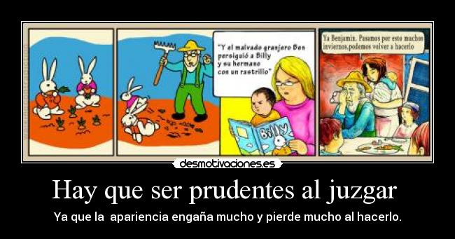 Hay que ser prudentes al juzgar  - 