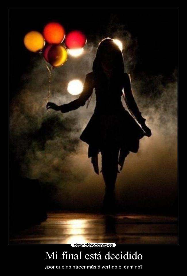Mi final está decidido - ¿por que no hacer más divertido el camino?