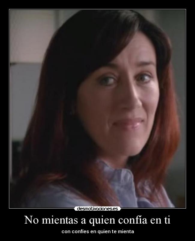No mientas a quien confía en ti - con confíes en quien te mienta