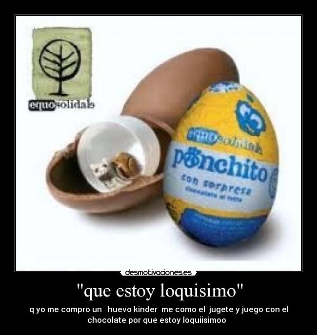 que estoy loquisimo - 