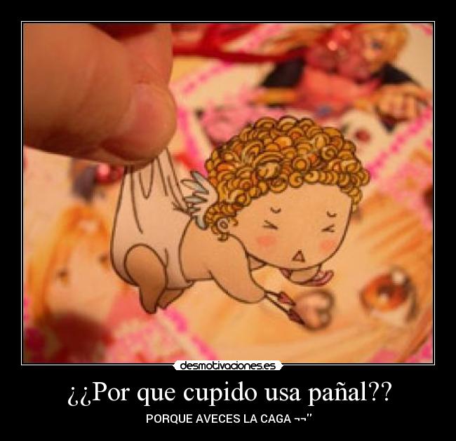 ¿¿Por que cupido usa pañal?? -