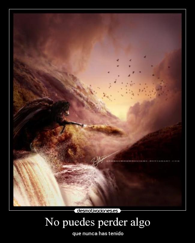 No puedes perder algo - que nunca has tenido