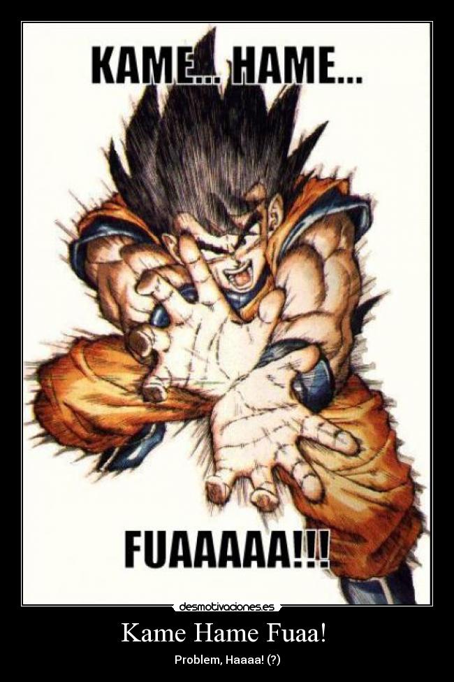 Kame Hame Fuaa!  - Problem, Haaaa! (?)