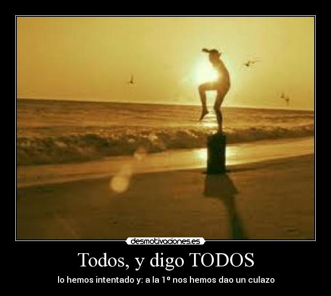 Todos, y digo TODOS -