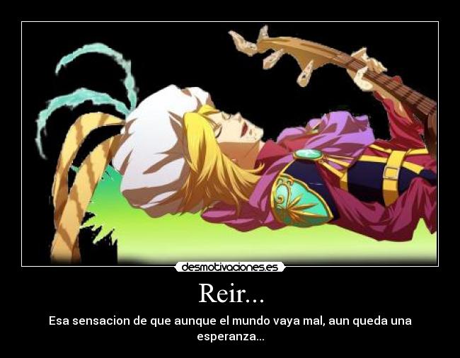 Reir... - Esa sensacion de que aunque el mundo vaya mal, aun queda una esperanza...