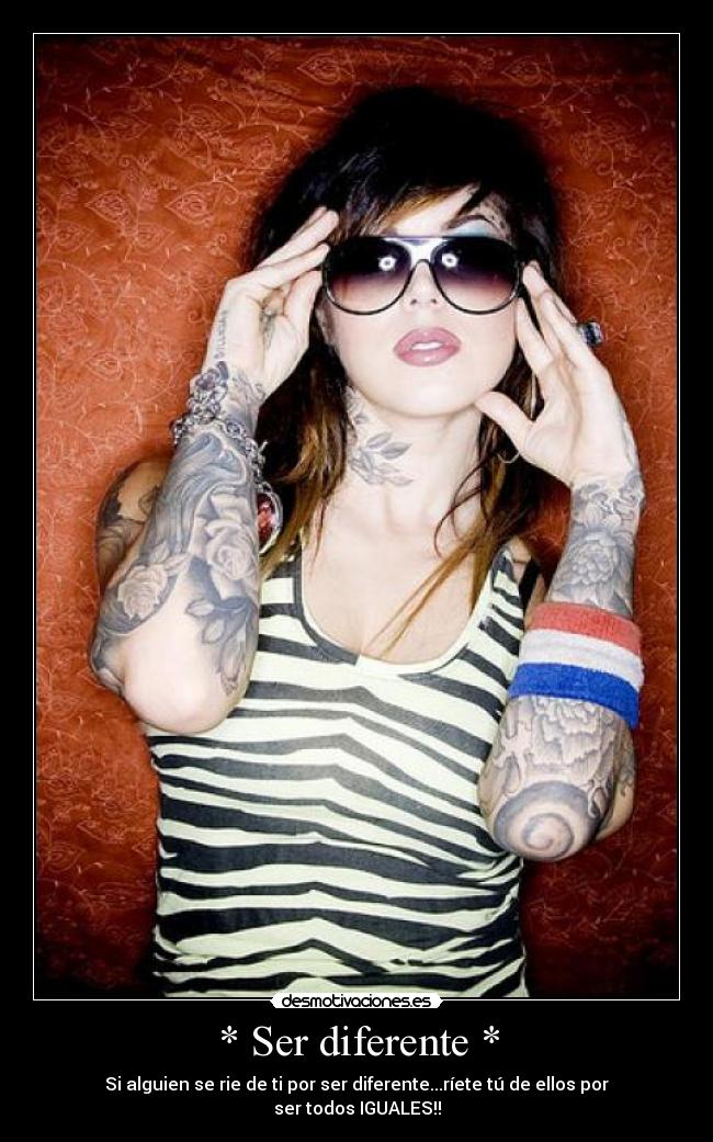 * Ser diferente * -