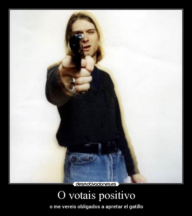 O votais positivo - o me vereis obligados a apretar el gatillo
