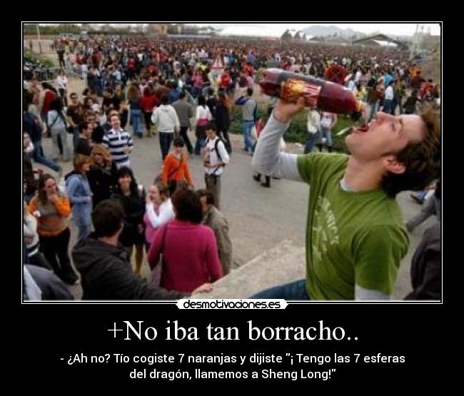 +No iba tan borracho.. -
