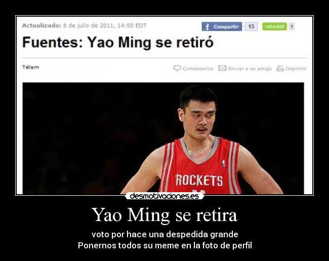 Yao Ming se retira - voto por hace una despedida grande
Ponernos todos su meme en la foto de perfil