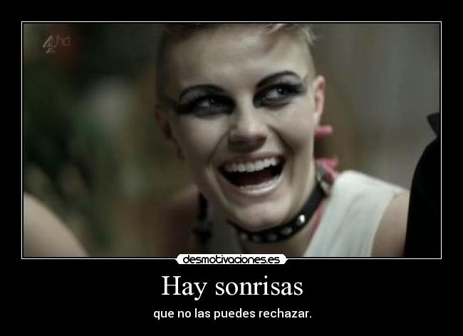 Hay sonrisas - que no las puedes rechazar.