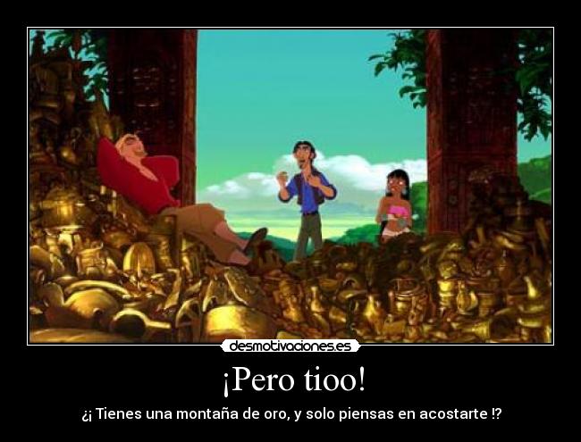 ¡Pero tioo! -