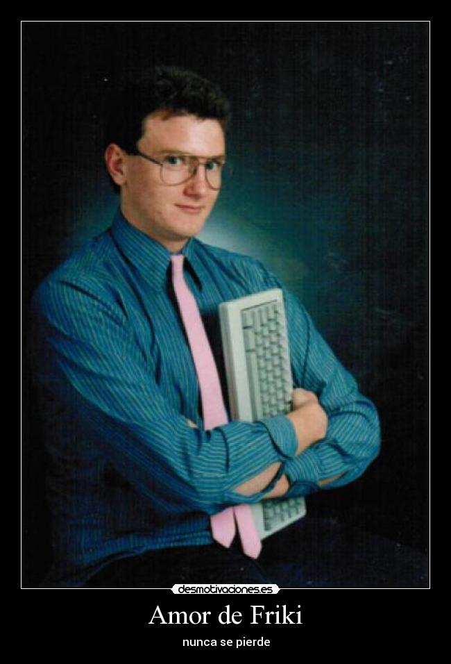 Amor de Friki - nunca se pierde