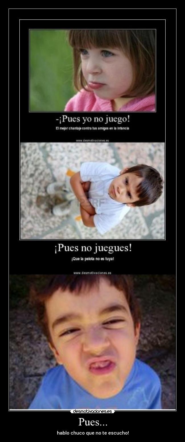 Pues... - hablo chuco que no te escucho!