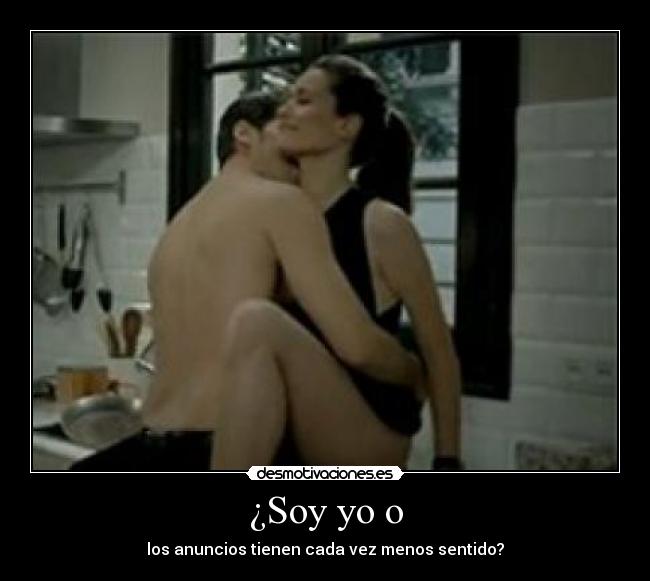 ¿Soy yo o - los anuncios tienen cada vez menos sentido?