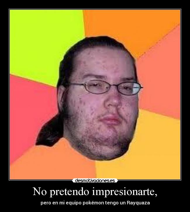 No pretendo impresionarte, - 