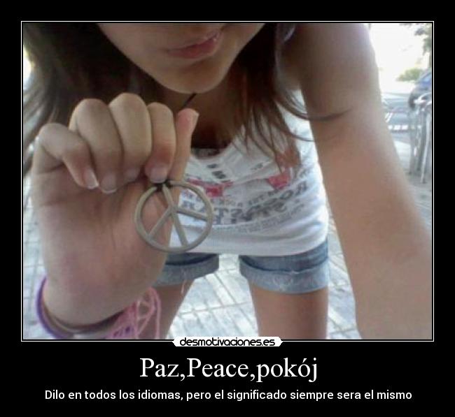 Paz,Peace,pokój - Dilo en todos los idiomas, pero el significado siempre sera el mismo