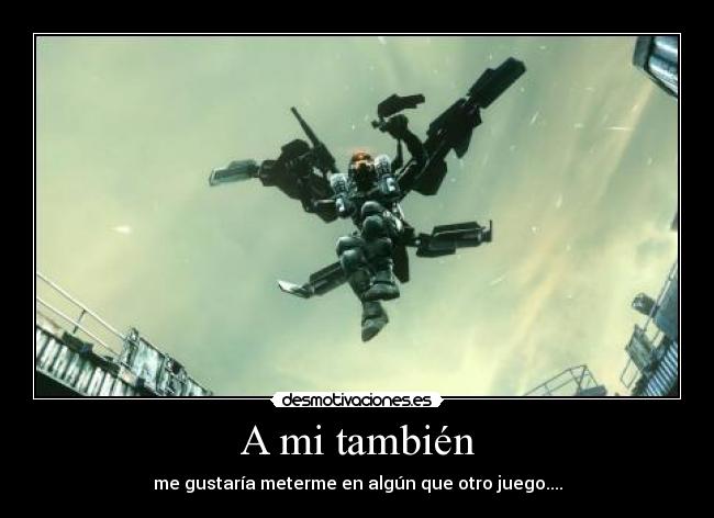 A mi también - me gustaría meterme en algún que otro juego....