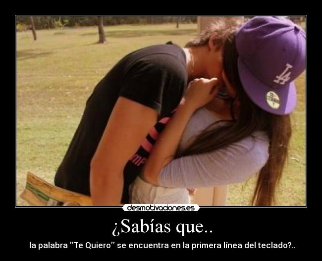 ¿Sabías que.. - la palabra Te Quiero se encuentra en la primera línea del teclado?..
