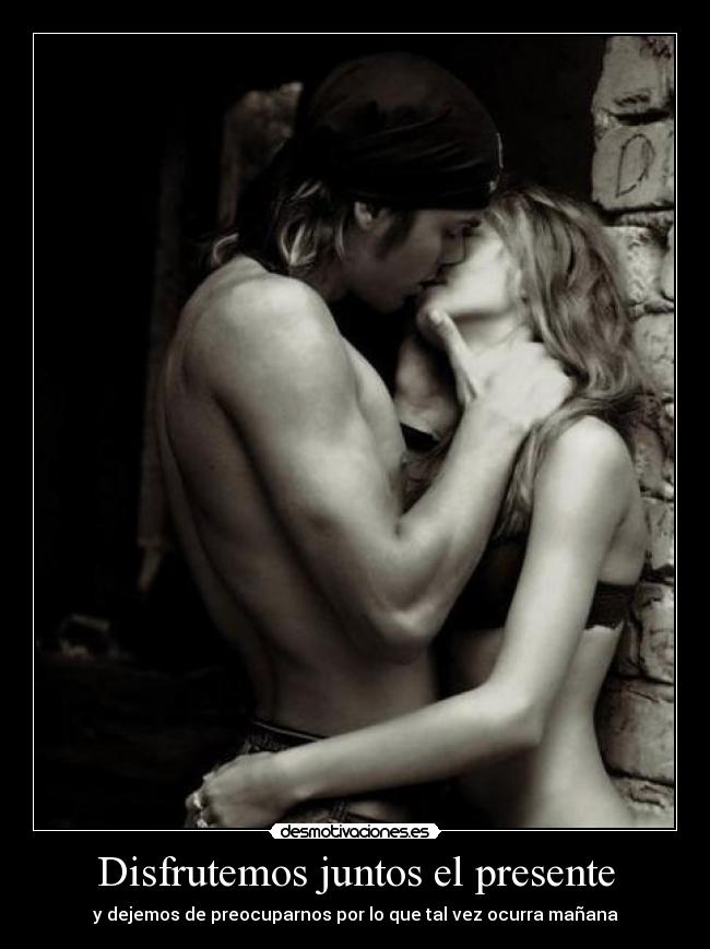 Disfrutemos juntos el presente - y dejemos de preocuparnos por lo que tal vez ocurra mañana