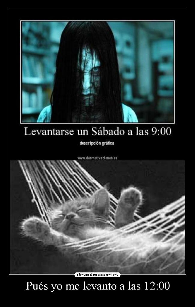 Pués yo me levanto a las 12:00 - 