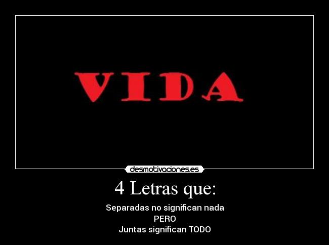 4 Letras que: - Separadas no significan nada
PERO
Juntas significan TODO