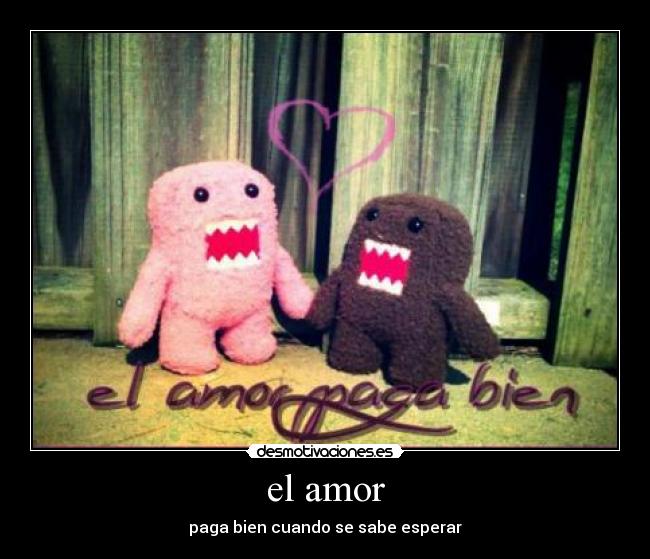 el amor - paga bien cuando se sabe esperar