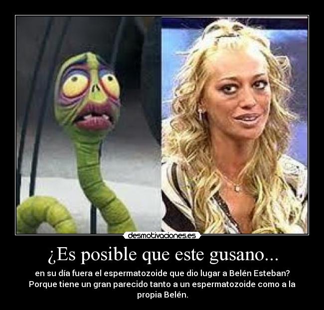 ¿Es posible que este gusano... - 