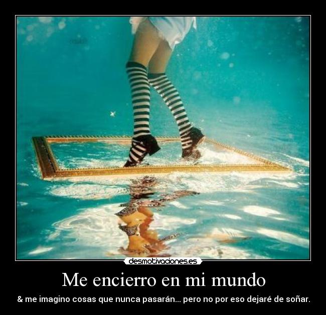 Me encierro en mi mundo -