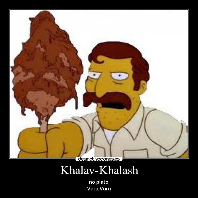 Khalav-Khalash - no plato
Vara,Vara