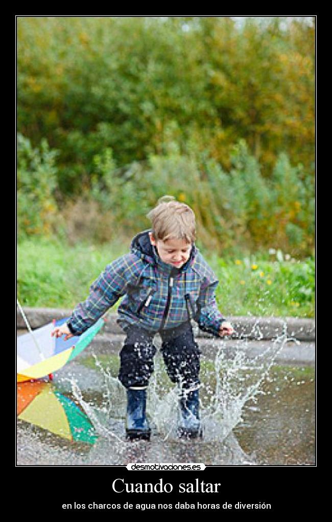 Cuando saltar - en los charcos de agua nos daba horas de diversión