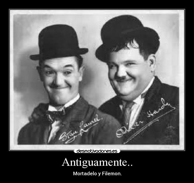Antiguamente.. - Mortadelo y Filemon.