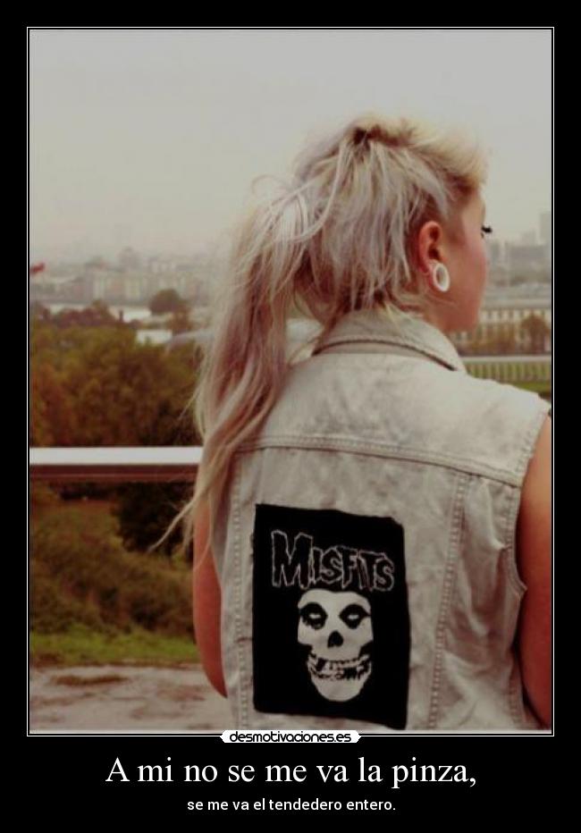 A mi no se me va la pinza, - se me va el tendedero entero.