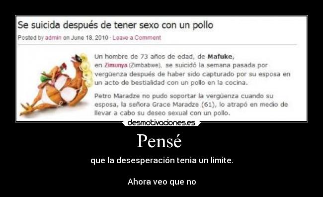 Pensé  - que la desesperación tenia un limite.

Ahora veo que no