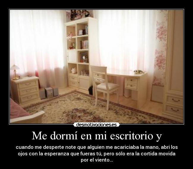 Me dormí en mi escritorio y -