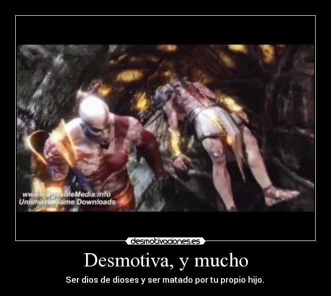 Desmotiva, y mucho - Ser dios de dioses y ser matado por tu propio hijo.