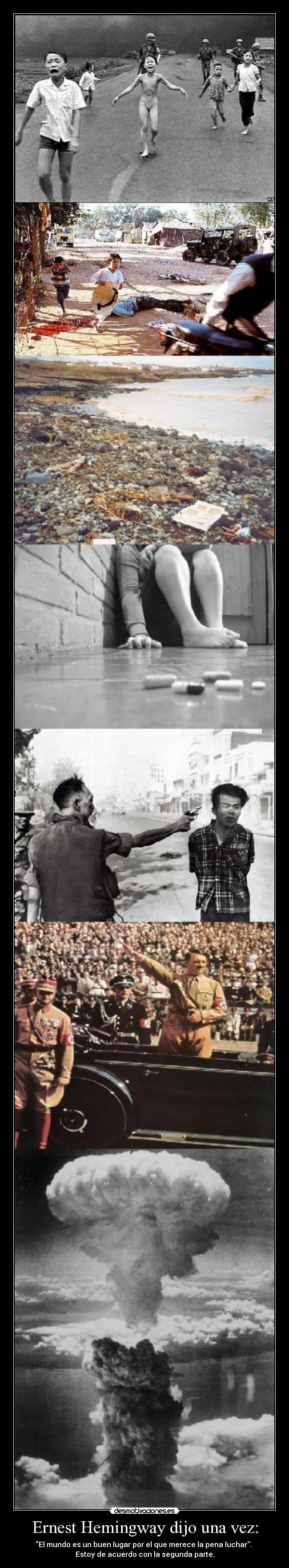 Ernest Hemingway dijo una vez: - El mundo es un buen lugar por el que merece la pena luchar.
Estoy de acuerdo con la segunda parte.