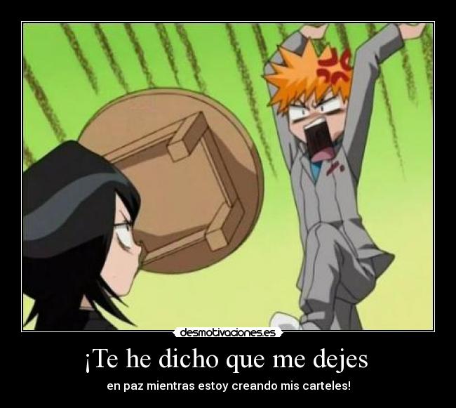 ¡Te he dicho que me dejes  - 