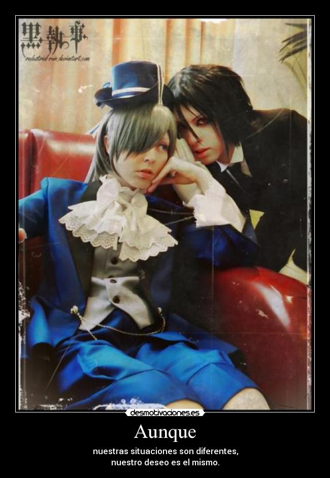 Aunque - nuestras situaciones son diferentes,
nuestro deseo es el mismo.