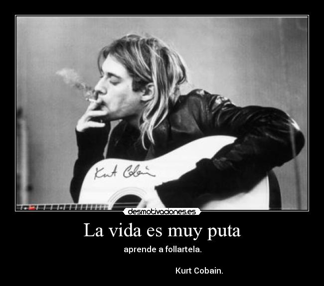 La vida es muy puta -