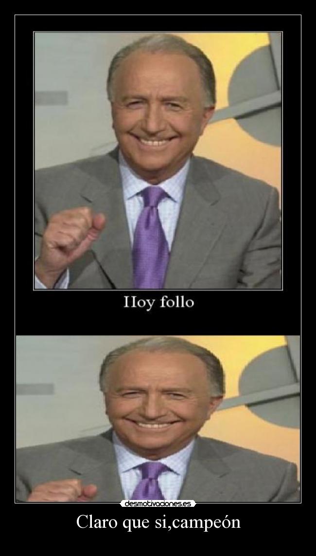 Claro que si,campeón -