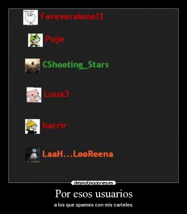 Por esos usuarios - a los que spameo con mis carteles.