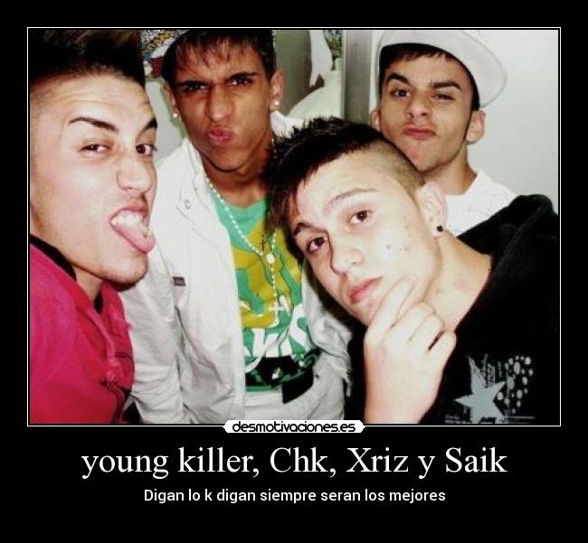 young killer, Chk, Xriz y Saik -