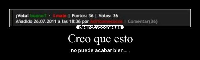 Creo que esto - no puede acabar bien.....