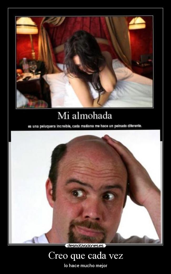 Creo que cada vez - lo hace mucho mejor