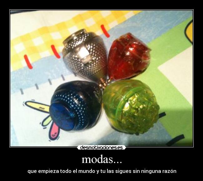 modas... - que empieza todo el mundo y tu las sigues sin ninguna razón