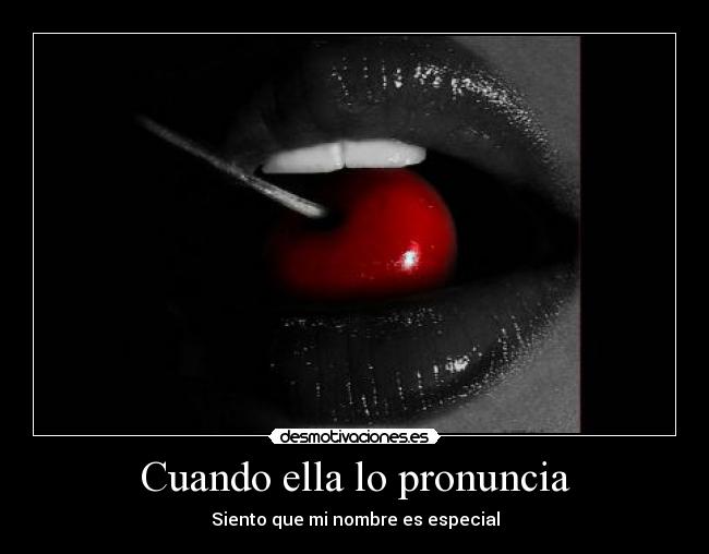 Cuando ella lo pronuncia - Siento que mi nombre es especial