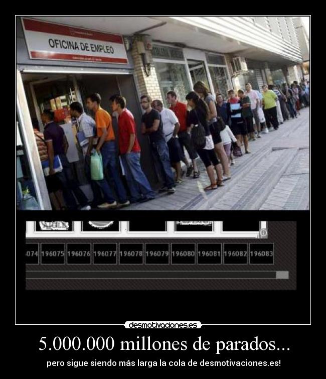 5.000.000 millones de parados... - pero sigue siendo más larga la cola de desmotivaciones.es!