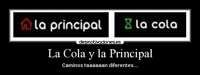 La Cola y la Principal - Caminos taaaaaan diferentes....