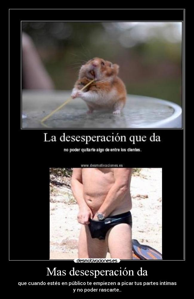 Mas desesperación da -